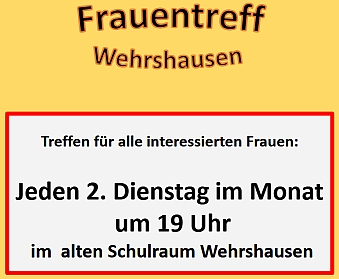 Jeden 2. Dienstag im Monat um 19 Uhr Frauentreff im alten Schulraum Wehrshausen.